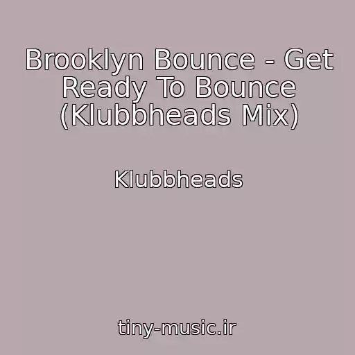کاور آهنگ Brooklyn Bounce - Get Ready To Bounce (Klubbheads Mix) از Klubbheads