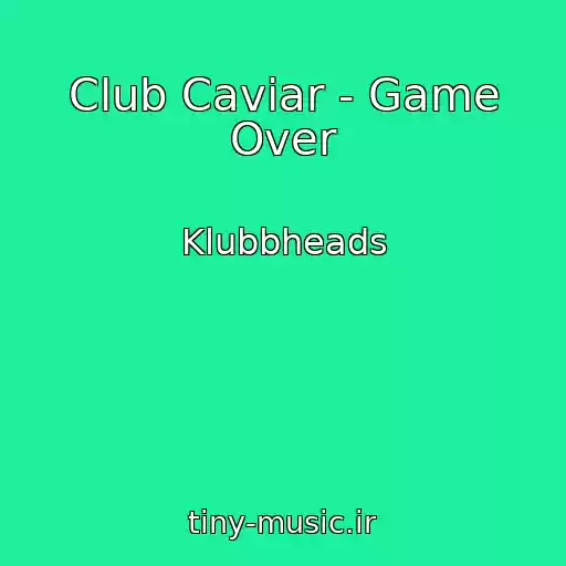 کاور آهنگ Club Caviar - Game Over از Klubbheads