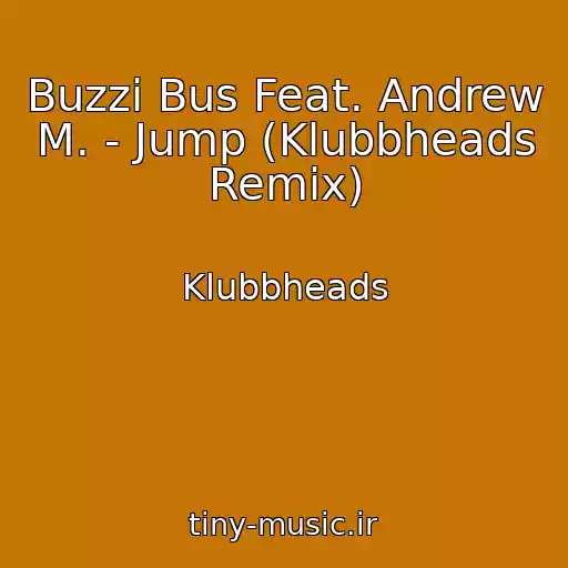 کاور آهنگ Buzzi Bus Feat. Andrew M. - Jump (Klubbheads Remix) از Klubbheads