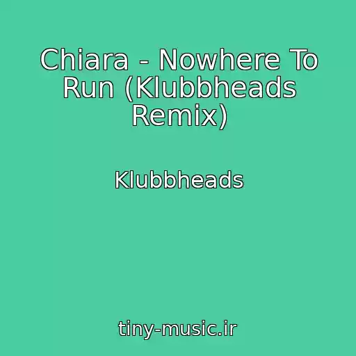 کاور آهنگ Chiara - Nowhere To Run (Klubbheads Remix) از Klubbheads