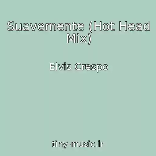 کاور آهنگ Suavemente (Hot Head Mix) از Elvis Crespo