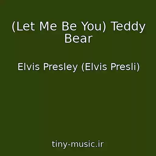 کاور آهنگ (Let Me Be You) Teddy Bear از Elvis Presley (Elvis Presli)