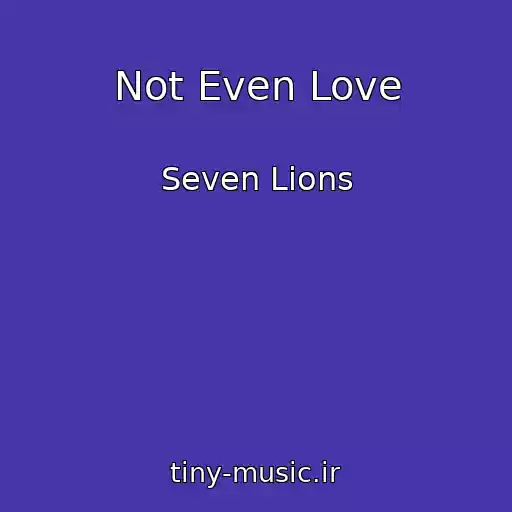 کاور آهنگ Not Even Love از Seven Lions