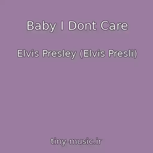 کاور آهنگ Baby I Dont Care از Elvis Presley (Elvis Presli)