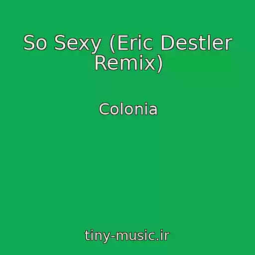 کاور آهنگ So Sexy (Eric Destler Remix) از Colonia