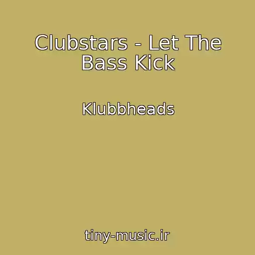 کاور آهنگ Clubstars - Let The Bass Kick از Klubbheads