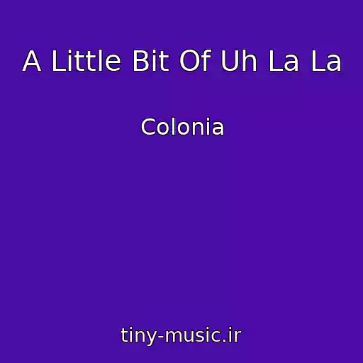 کاور آهنگ A Little Bit Of Uh La La از Colonia
