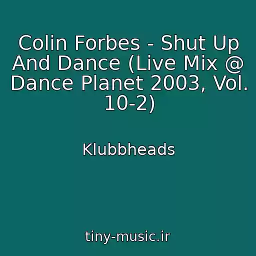کاور آهنگ Colin Forbes - Shut Up And Dance (Live Mix @ Dance Planet 2003, Vol. 10-2) از Klubbheads