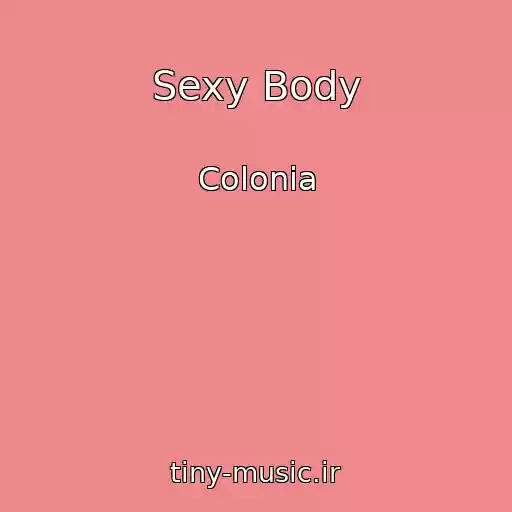 کاور آهنگ Sexy Body از Colonia