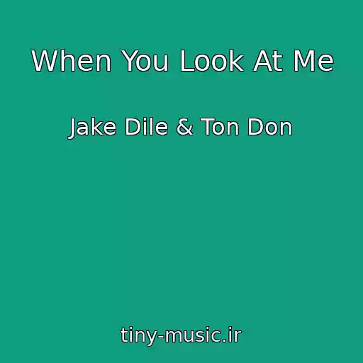 کاور آهنگ When You Look At Me از Jake Dile & Ton Don