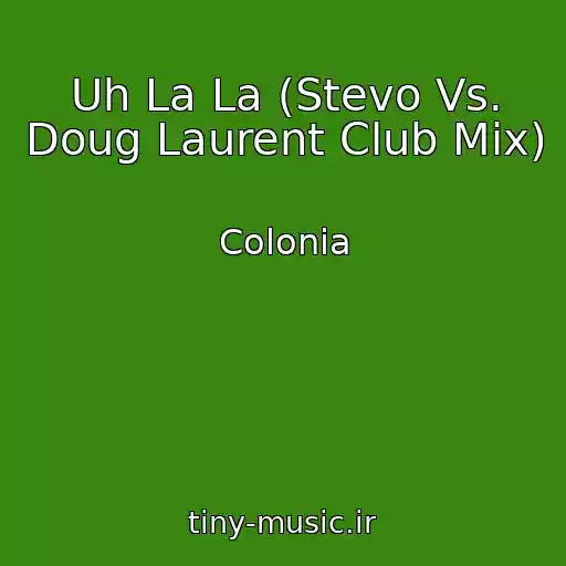 کاور آهنگ Uh La La (Stevo Vs. Doug Laurent Club Mix) از Colonia