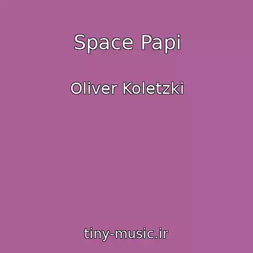 کاور آهنگ Space Papi از Oliver Koletzki