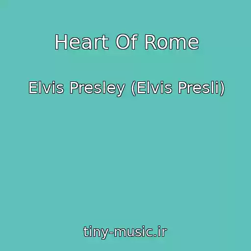 کاور آهنگ Heart Of Rome از Elvis Presley (Elvis Presli)
