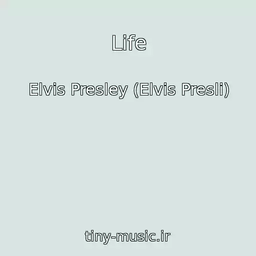 کاور آهنگ Life از Elvis Presley (Elvis Presli)