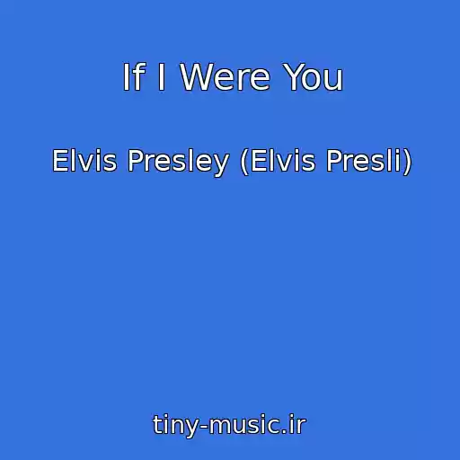 کاور آهنگ If I Were You از Elvis Presley (Elvis Presli)
