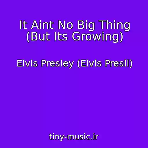 کاور آهنگ It Aint No Big Thing (But Its Growing) از Elvis Presley (Elvis Presli)