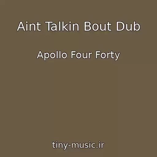 کاور آهنگ Aint Talkin Bout Dub از Apollo Four Forty
