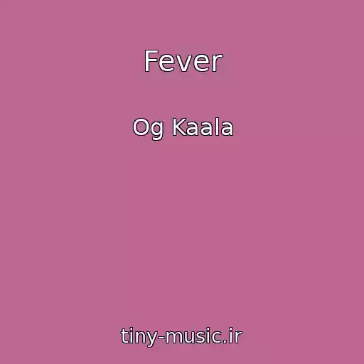 کاور آهنگ Fever از Og Kaala