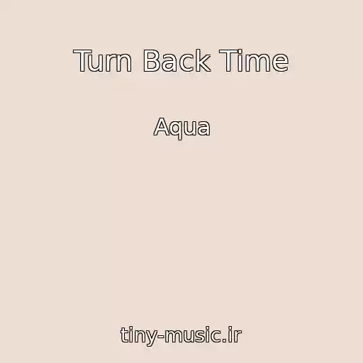 کاور آهنگ Turn Back Time از Aqua