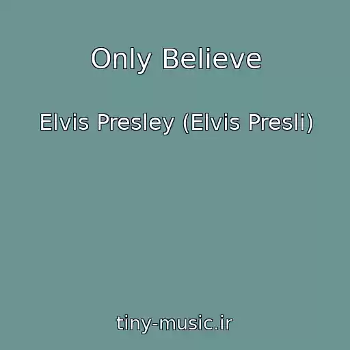 کاور آهنگ Only Believe از Elvis Presley (Elvis Presli)