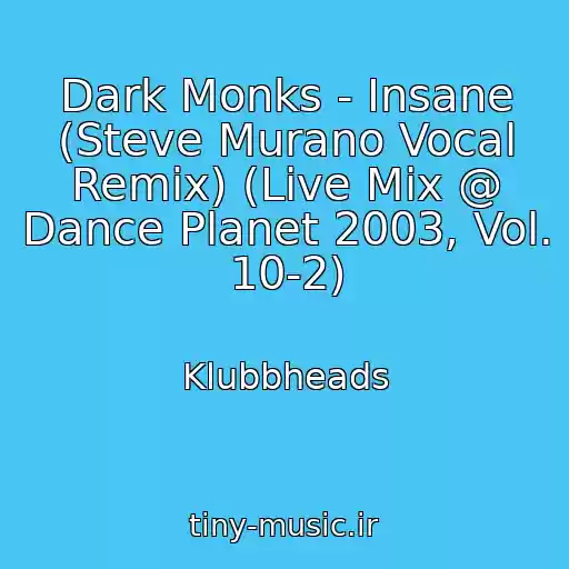 کاور آهنگ Dark Monks - Insane (Steve Murano Vocal Remix) (Live Mix @ Dance Planet 2003, Vol. 10-2) از Klubbheads
