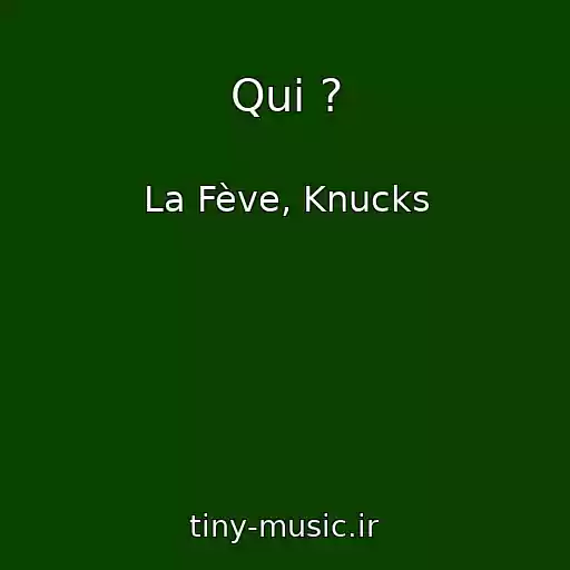 کاور آهنگ Qui ? از La Fève, Knucks
