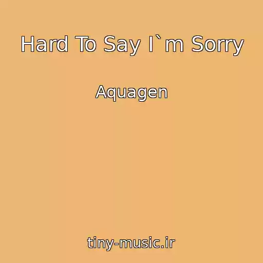 کاور آهنگ Hard To Say I`m Sorry از Aquagen
