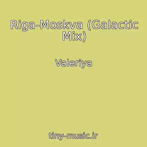 کاور آهنگ Riga-Moskva (Galactic Mix) از Valeriya