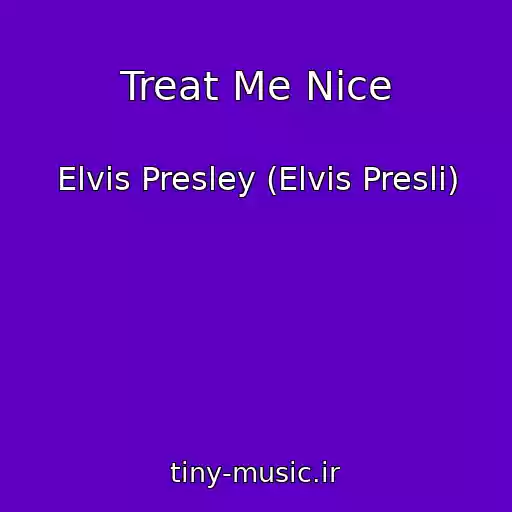 کاور آهنگ Treat Me Nice از Elvis Presley (Elvis Presli)