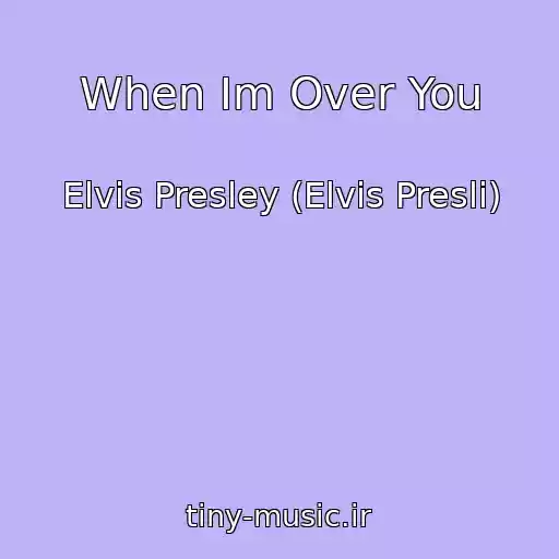 کاور آهنگ When Im Over You از Elvis Presley (Elvis Presli)