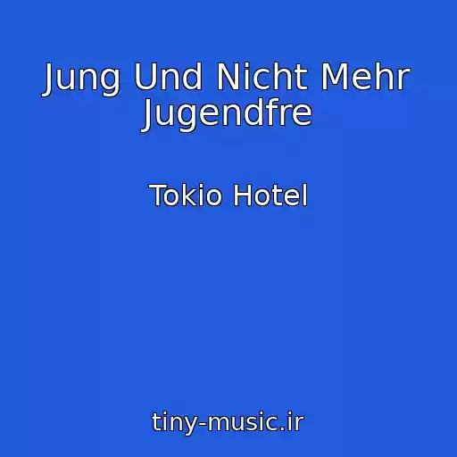 کاور آهنگ Jung Und Nicht Mehr Jugendfre از Tokio Hotel