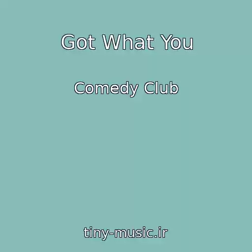 کاور آهنگ Got What You از Comedy Club