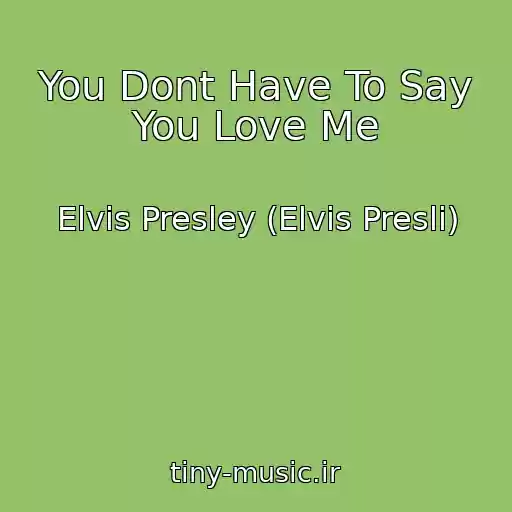 کاور آهنگ You Dont Have To Say You Love Me از Elvis Presley (Elvis Presli)