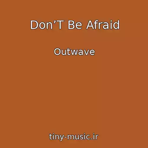 کاور آهنگ Don’T Be Afraid از Outwave