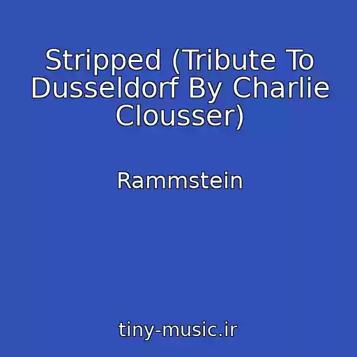 کاور آهنگ Stripped (Tribute To Dusseldorf By Charlie Clousser) از Rammstein