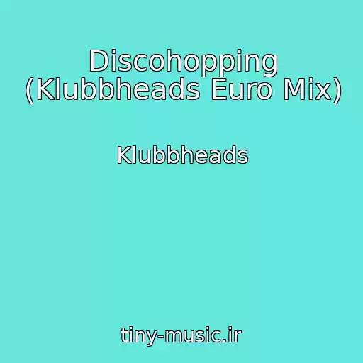 کاور آهنگ Discohopping (Klubbheads Euro Mix) از Klubbheads