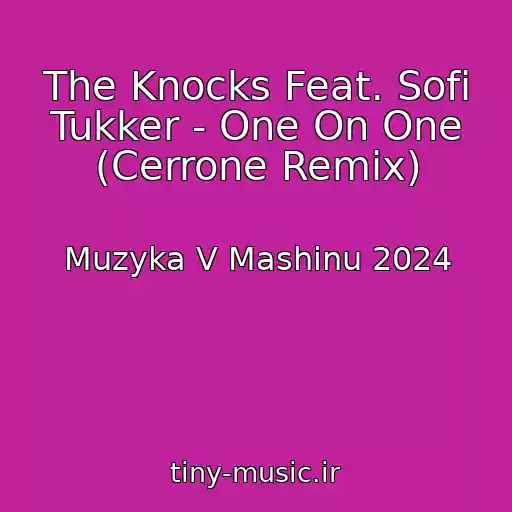 کاور آهنگ The Knocks Feat. Sofi Tukker - One On One (Cerrone Remix) از Muzyka V Mashinu 2024