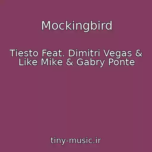کاور آهنگ Mockingbird از Tiesto Feat. Dimitri Vegas & Like Mike & Gabry Ponte