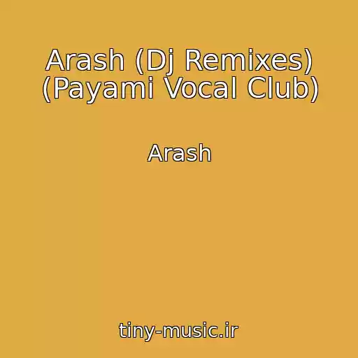 کاور آهنگ Arash (Dj Remixes) (Payami Vocal Club) از Arash