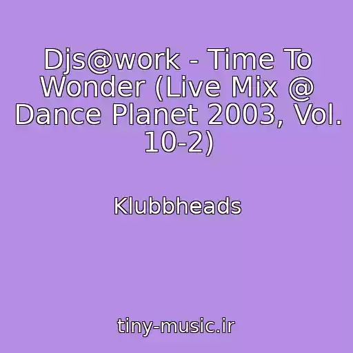 کاور آهنگ Djs@work - Time To Wonder (Live Mix @ Dance Planet 2003, Vol. 10-2) از Klubbheads