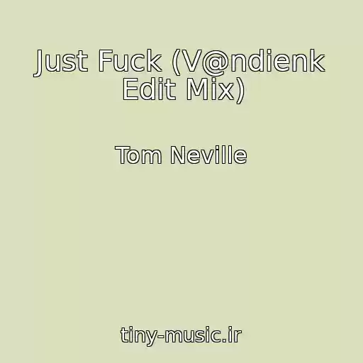 کاور آهنگ Just Fuck (V@ndienk Edit Mix) از Tom Neville
