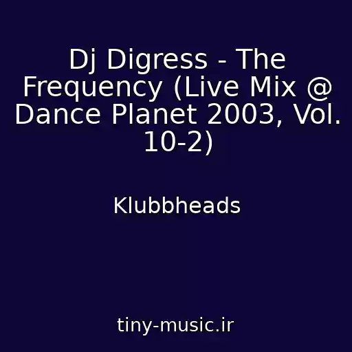 کاور آهنگ Dj Digress - The Frequency (Live Mix @ Dance Planet 2003, Vol. 10-2) از Klubbheads