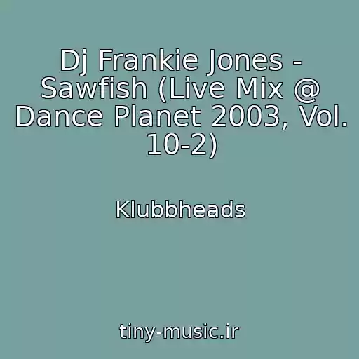 کاور آهنگ Dj Frankie Jones - Sawfish (Live Mix @ Dance Planet 2003, Vol. 10-2) از Klubbheads