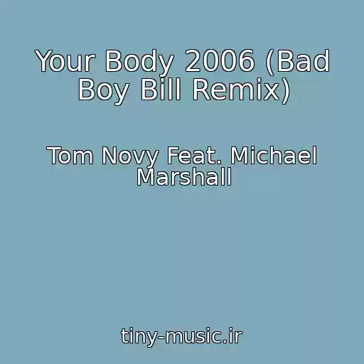 کاور آهنگ Your Body 2006 (Bad Boy Bill Remix) از Tom Novy Feat. Michael Marshall