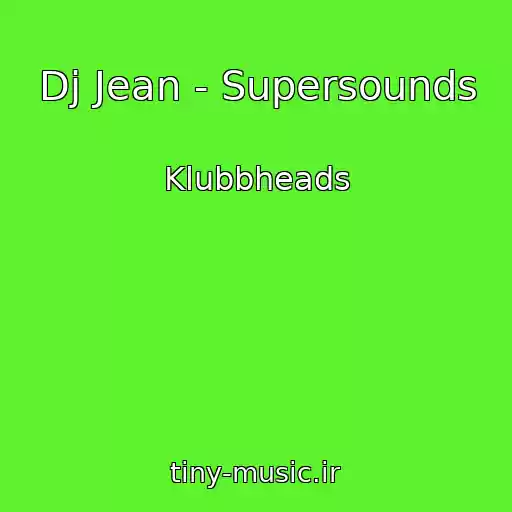 کاور آهنگ Dj Jean - Supersounds از Klubbheads