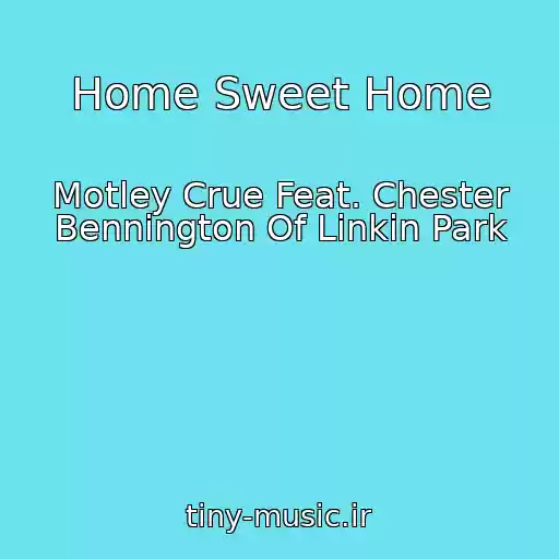 کاور آهنگ Home Sweet Home از Motley Crue Feat. Chester Bennington Of Linkin Park