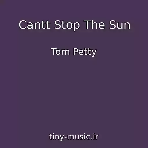 کاور آهنگ Cantt Stop The Sun از Tom Petty