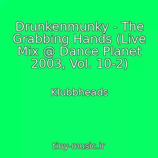 کاور آهنگ Drunkenmunky - The Grabbing Hands (Live Mix @ Dance Planet 2003, Vol. 10-2) از Klubbheads