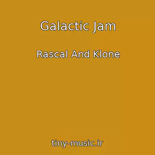 کاور آهنگ Galactic Jam از Rascal And Klone