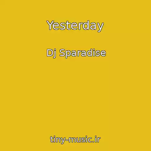 کاور آهنگ Yesterday از Dj Sparadise